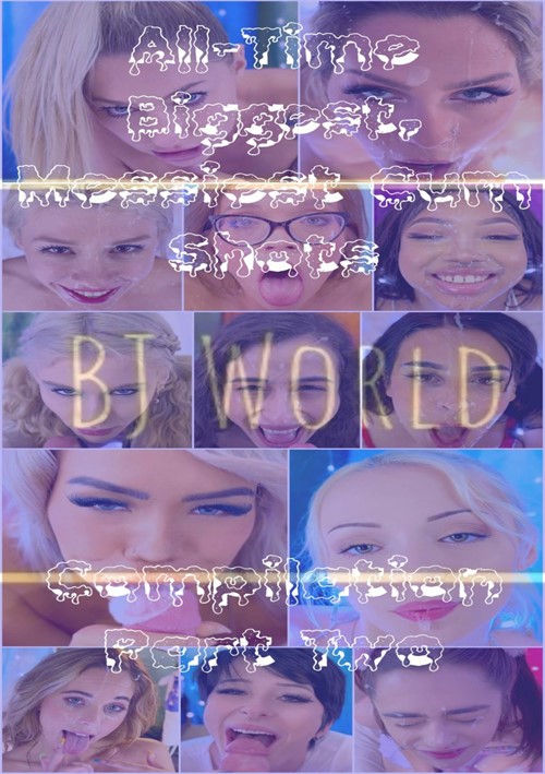 BJ World Biggest Messiest Cumshots Compilation Part Two